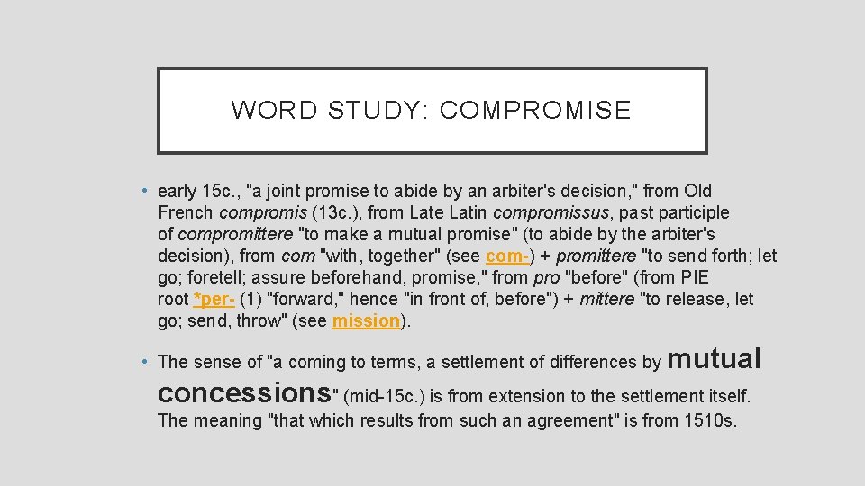 WORD STUDY: COMPROMISE • early 15 c. , "a joint promise to abide by