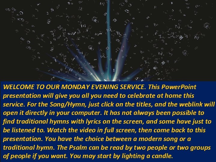 WELCOME TO OUR MONDAY EVENING SERVICE. This Power. Point presentation will give you all