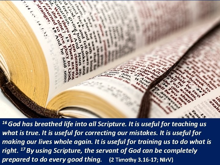 16 God has breathed life into all Scripture. It is useful for teaching us