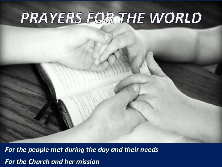 PRAYERS FOR THE WORLD -For the people met during the day and their needs