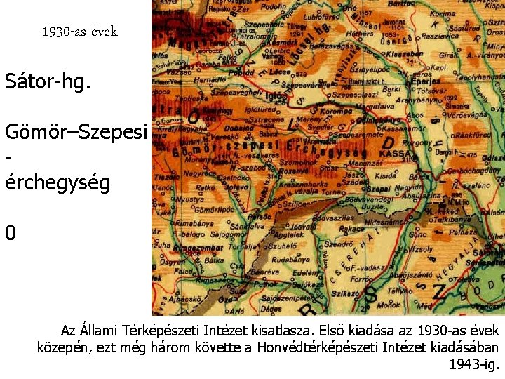1930 -as évek Sátor-hg. Gömör–Szepesi érchegység 0 Az Állami Térképészeti Intézet kisatlasza. Első kiadása 1930 -as évek Sátor-hg. Gömör–Szepesi érchegység 0 Az Állami Térképészeti Intézet kisatlasza. Első kiadása