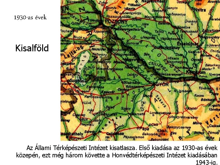 1930 -as évek Kisalföld Az Állami Térképészeti Intézet kisatlasza. Első kiadása az 1930 -as