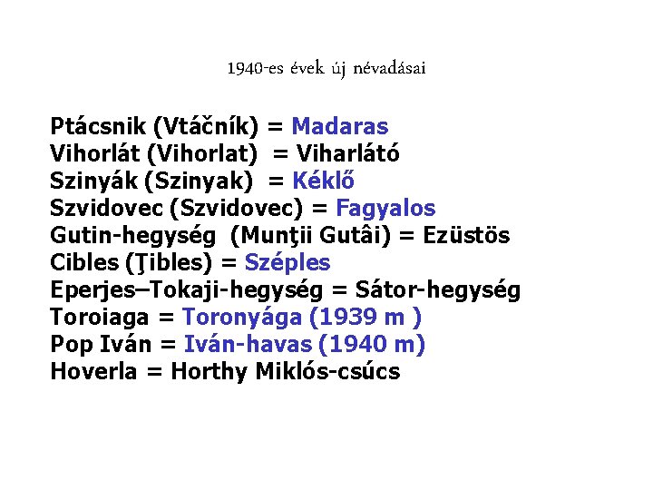 1940 -es évek új névadásai Ptácsnik (Vtáčník) = Madaras Vihorlát (Vihorlat) = Viharlátó Szinyák