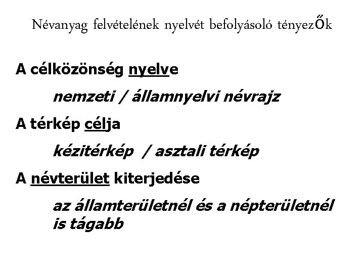 Névanyag felvételének nyelvét befolyásoló tényezők A célközönség nyelve nemzeti / államnyelvi névrajz A térkép