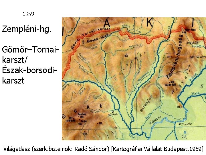 1959 Zempléni-hg. Gömör–Tornaikarszt/ Észak-borsodikarszt Világatlasz (szerk. biz. elnök: Radó Sándor) [Kartográfiai Vállalat Budapest, 1959]