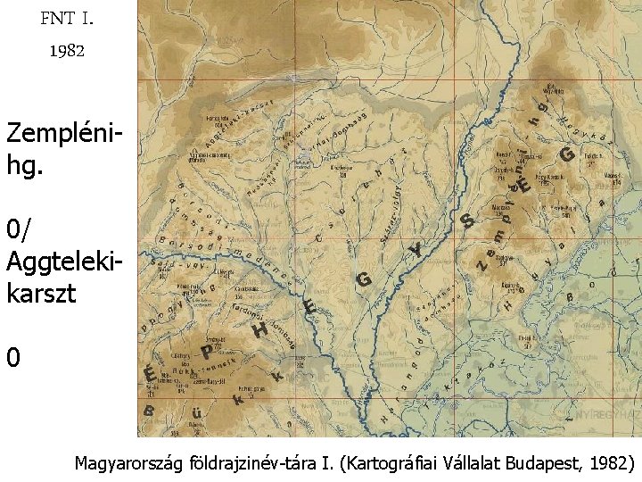 FNT I. 1982 Zemplénihg. 0/ Aggtelekikarszt 0 Magyarország földrajzinév-tára I. (Kartográfiai Vállalat Budapest, 1982)