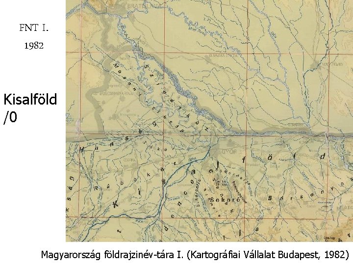 FNT I. 1982 Kisalföld /0 Magyarország földrajzinév-tára I. (Kartográfiai Vállalat Budapest, 1982) FNT I. 1982 Kisalföld /0 Magyarország földrajzinév-tára I. (Kartográfiai Vállalat Budapest, 1982)