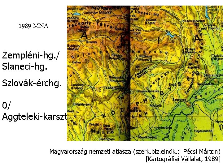 1989 MNA Zempléni-hg. / Slaneci-hg. Szlovák-érchg. 0/ Aggteleki-karszt Magyarország nemzeti atlasza (szerk. biz. elnök.