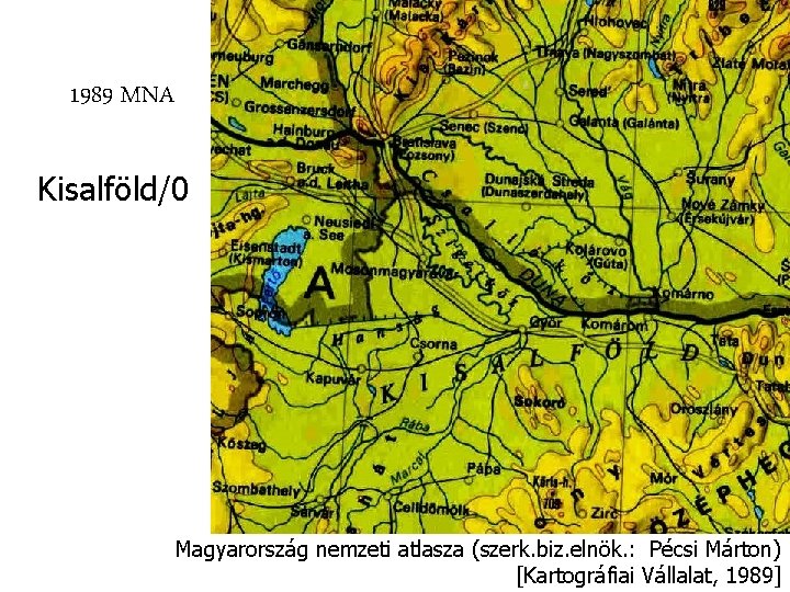 1989 MNA Kisalföld/0 Magyarország nemzeti atlasza (szerk. biz. elnök. : Pécsi Márton) [Kartográfiai Vállalat, 1989 MNA Kisalföld/0 Magyarország nemzeti atlasza (szerk. biz. elnök. : Pécsi Márton) [Kartográfiai Vállalat,
