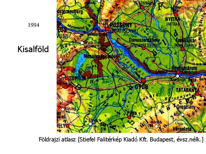 1994 Kisalföld Földrajzi atlasz [Stiefel Falitérkép Kiadó Kft. Budapest, évsz. nélk. ] 