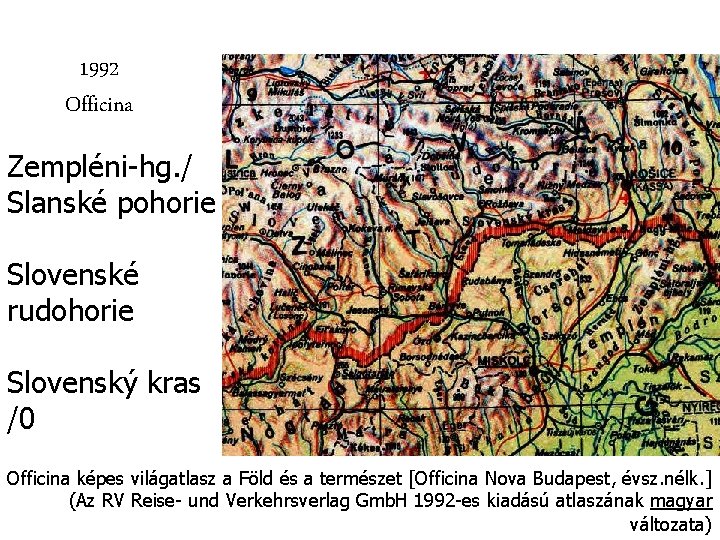 1992 Officina Zempléni-hg. / Slanské pohorie Slovenské rudohorie Slovenský kras /0 Officina képes világatlasz