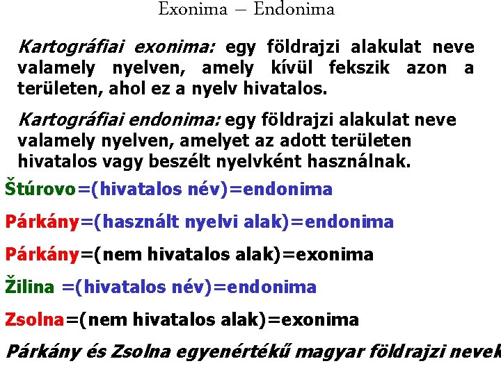 Exonima – Endonima Kartográfiai exonima: egy földrajzi alakulat neve valamely nyelven, amely kívül fekszik