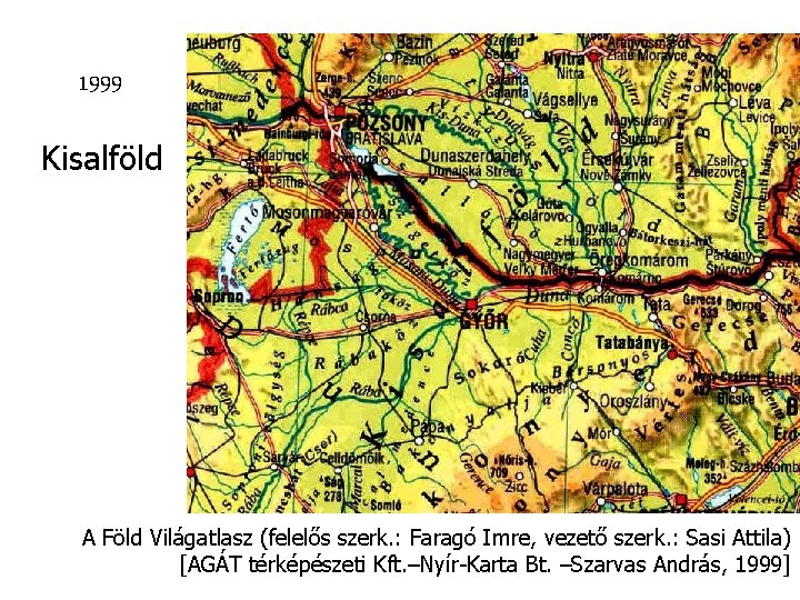 1999 Kisalföld A Föld Világatlasz (felelős szerk. : Faragó Imre, vezető szerk. : Sasi