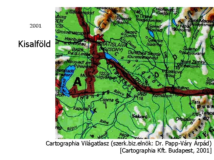 2001 Kisalföld Cartographia Világatlasz (szerk. biz. elnök: Dr. Papp-Váry Árpád) [Cartographia Kft. Budapest, 2001]