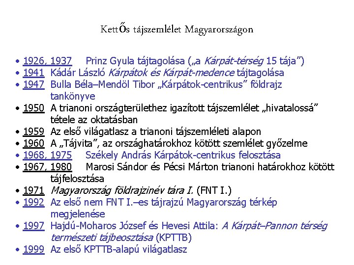 Kettős tájszemlélet Magyarországon • 1926, 1937 Prinz Gyula tájtagolása („a Kárpát-térség 15 tája”) •