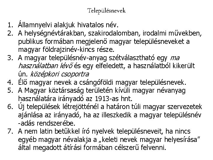 Településnevek 1. Államnyelvi alakjuk hivatalos név. 2. A helységnévtárakban, szakirodalomban, irodalmi művekben, publikus formában