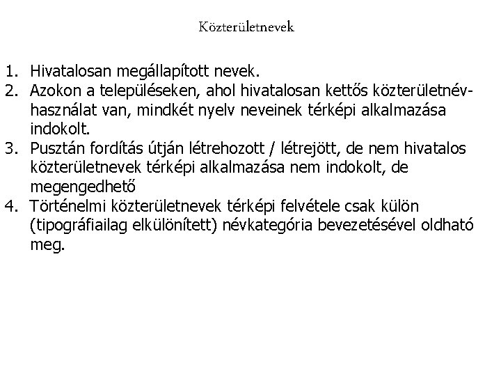 Közterületnevek 1. Hivatalosan megállapított nevek. 2. Azokon a településeken, ahol hivatalosan kettős közterületnévhasználat van,