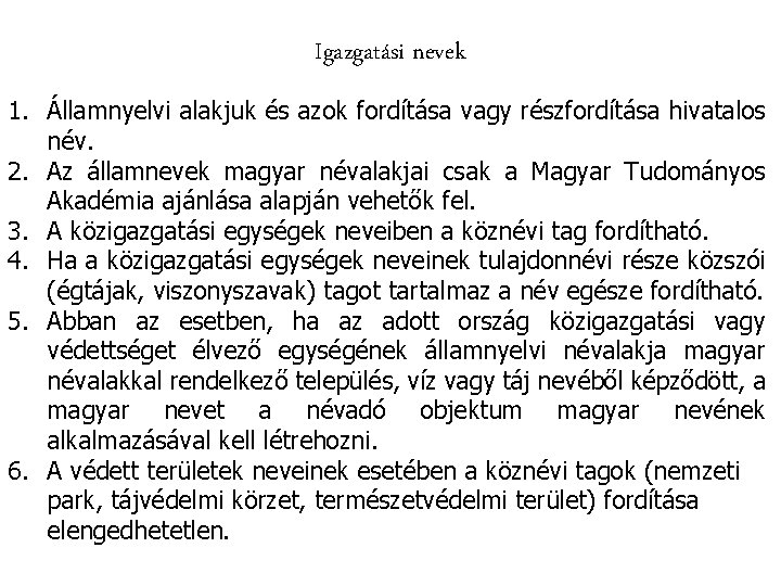 Igazgatási nevek 1. Államnyelvi alakjuk és azok fordítása vagy részfordítása hivatalos név. 2. Az