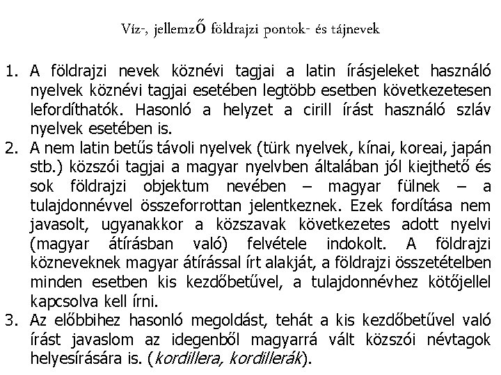 Víz-, jellemző földrajzi pontok- és tájnevek 1. A földrajzi nevek köznévi tagjai a latin