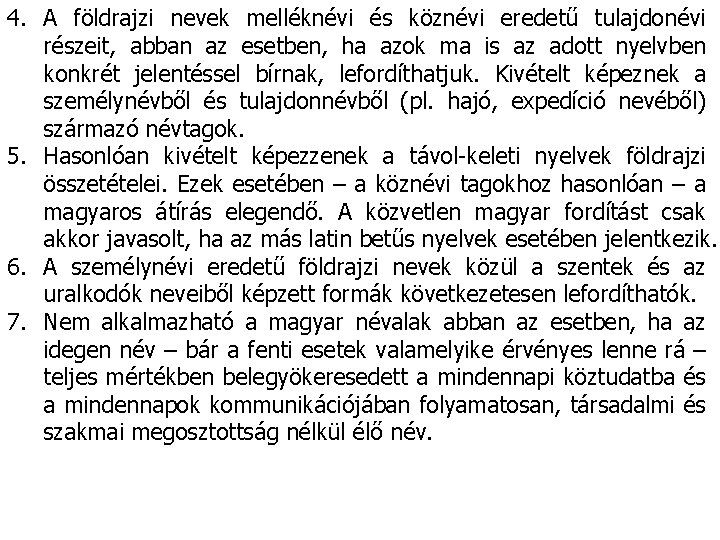 4. A földrajzi nevek melléknévi és köznévi eredetű tulajdonévi részeit, abban az esetben, ha 4. A földrajzi nevek melléknévi és köznévi eredetű tulajdonévi részeit, abban az esetben, ha