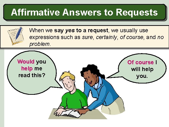 Affirmative Answers to Requests When we say yes to a request, we usually use