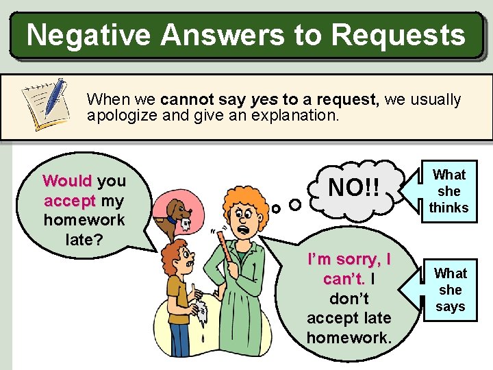 Negative Answers to Requests When we cannot say yes to a request, we usually