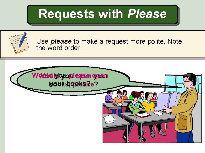 Requests with Please Use please to make a request more polite. Note the word