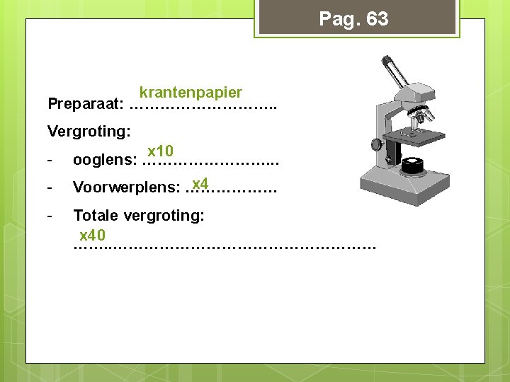 Pag. 63 krantenpapier Preparaat: ……………. . Vergroting: - x 10 ooglens: …………. . . Pag. 63 krantenpapier Preparaat: ……………. . Vergroting: - x 10 ooglens: …………. . .