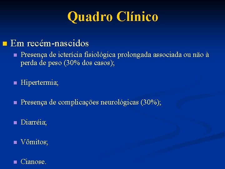 Quadro Clínico n Em recém-nascidos n Presença de icterícia fisiológica prolongada associada ou não