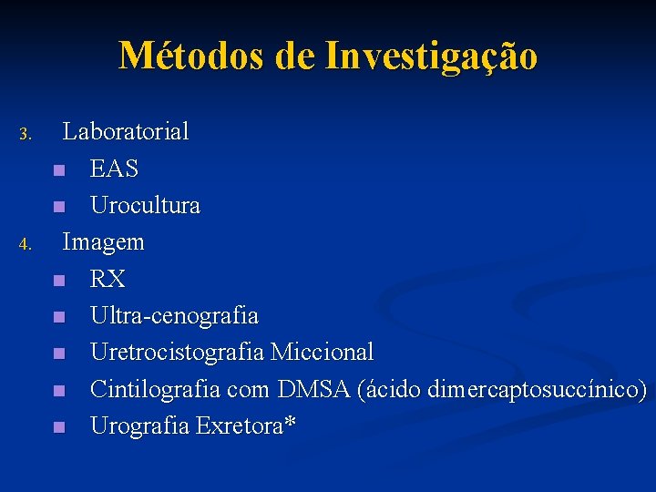 Métodos de Investigação 3. 4. Laboratorial n EAS n Urocultura Imagem n RX n