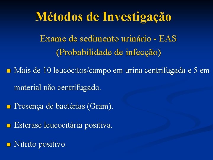 Métodos de Investigação Exame de sedimento urinário - EAS (Probabilidade de infecção) n Mais