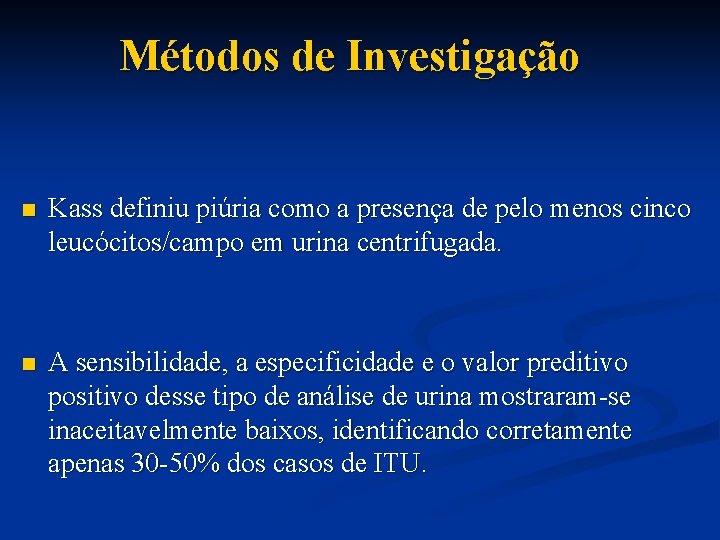 Métodos de Investigação n Kass definiu piúria como a presença de pelo menos cinco