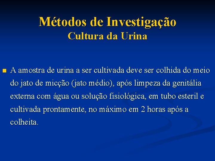 Métodos de Investigação Cultura da Urina n A amostra de urina a ser cultivada