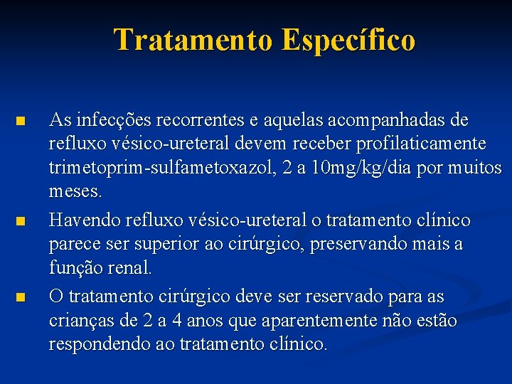 Tratamento Específico n n n As infecções recorrentes e aquelas acompanhadas de refluxo vésico-ureteral