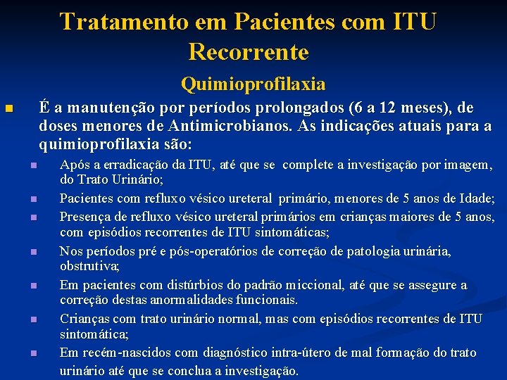 Tratamento em Pacientes com ITU Recorrente Quimioprofilaxia É a manutenção por períodos prolongados (6