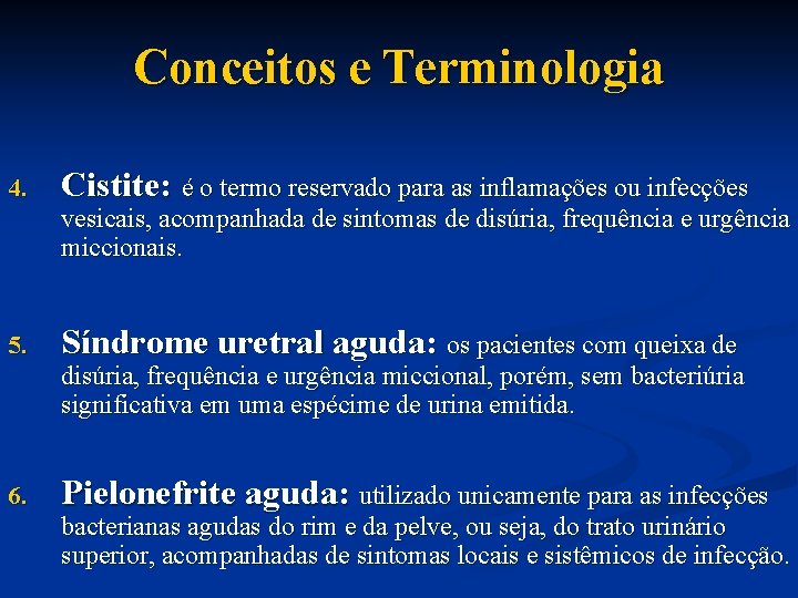Conceitos e Terminologia 4. Cistite: é o termo reservado para as inflamações ou infecções