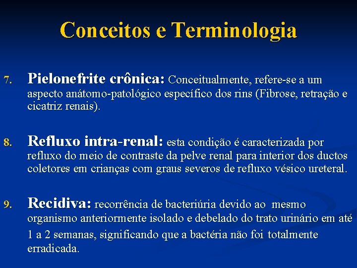 Conceitos e Terminologia 7. Pielonefrite crônica: Conceitualmente, refere-se a um aspecto anátomo-patológico específico dos