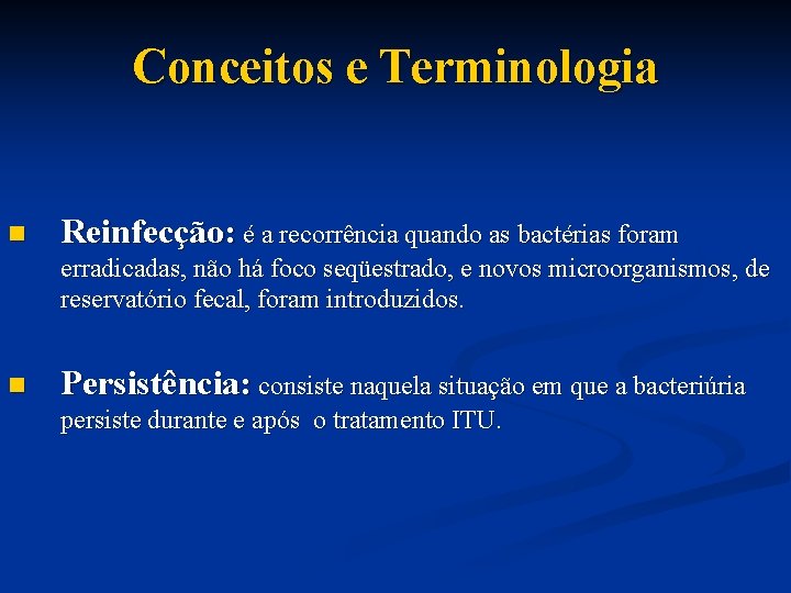 Conceitos e Terminologia n Reinfecção: é a recorrência quando as bactérias foram erradicadas, não