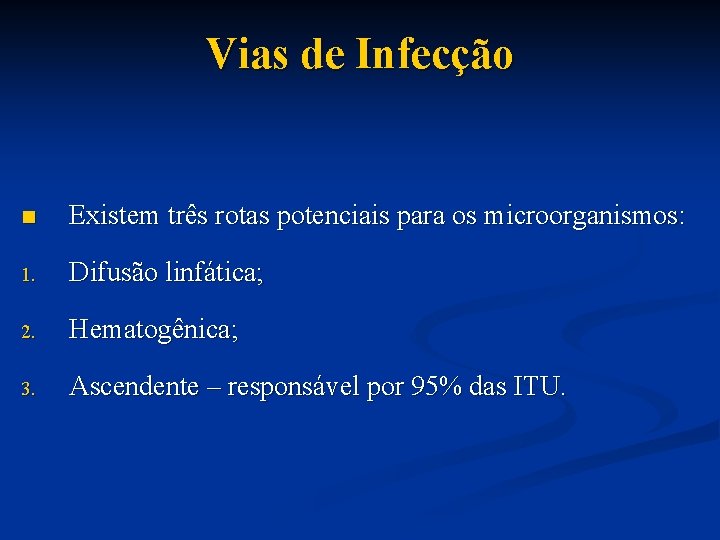 Vias de Infecção n Existem três rotas potenciais para os microorganismos: 1. Difusão linfática;