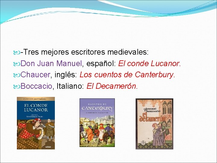  -Tres mejores escritores medievales: Don Juan Manuel, español: El conde Lucanor. Chaucer, inglés: