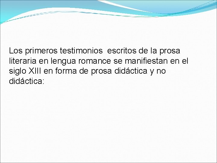 Los primeros testimonios escritos de la prosa literaria en lengua romance se manifiestan en