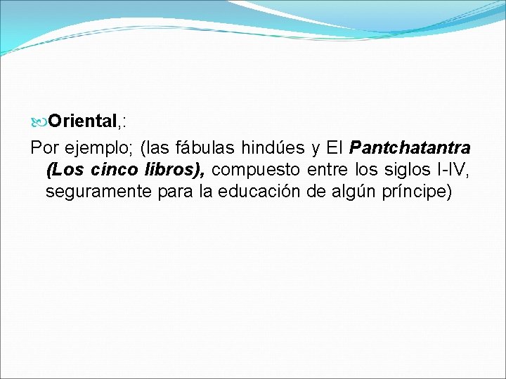  Oriental, : Por ejemplo; (las fábulas hindúes y El Pantchatantra (Los cinco libros),