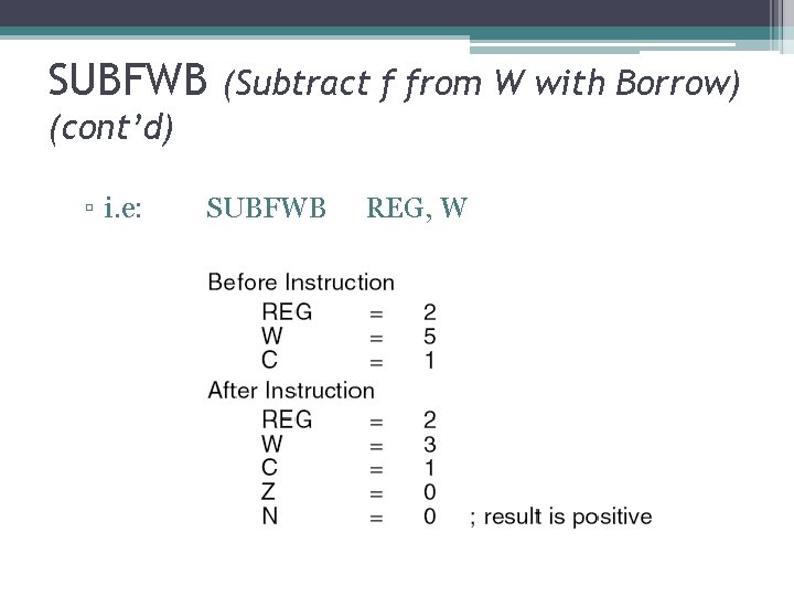 SUBFWB (Subtract f from W with Borrow) (cont’d) ▫ i. e: SUBFWB REG, W