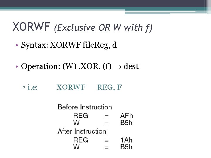 XORWF (Exclusive OR W with f) • Syntax: XORWF file. Reg, d • Operation: