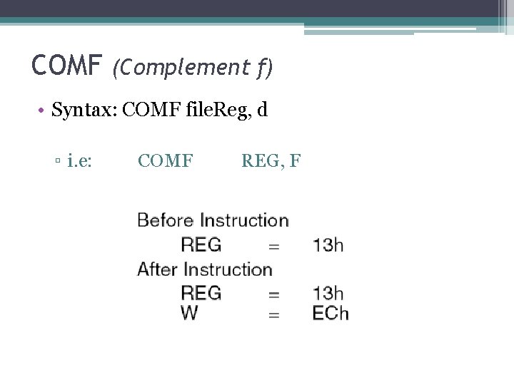 COMF (Complement f) • Syntax: COMF file. Reg, d ▫ i. e: COMF REG,