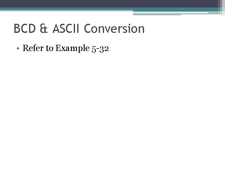 BCD & ASCII Conversion • Refer to Example 5 -32 