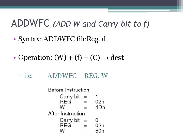 ADDWFC (ADD W and Carry bit to f) • Syntax: ADDWFC file. Reg, d