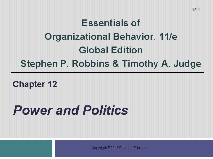 12 -1 Essentials of Organizational Behavior, 11/e Global Edition Stephen P. Robbins & Timothy