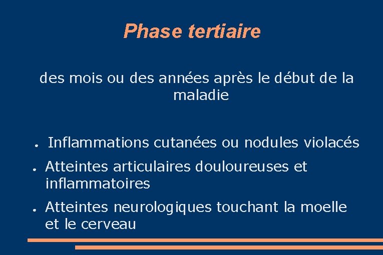 Phase tertiaire des mois ou des années après le début de la maladie ●