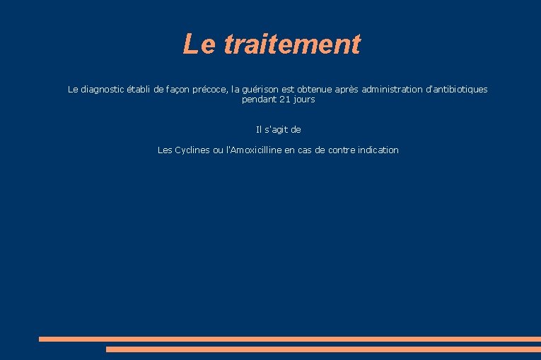 Le traitement Le diagnostic établi de façon précoce, la guérison est obtenue après administration